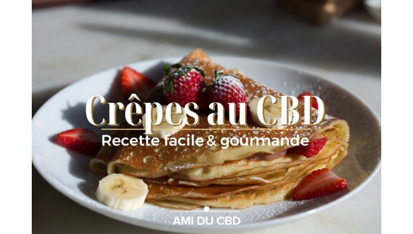 Crêpes au CBD : Recette Facile et Gourmande pour un Moment de Plaisir Détente